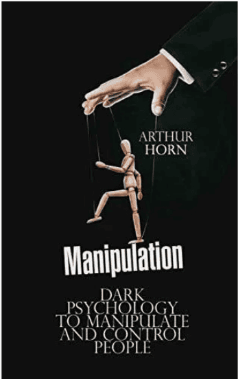 [Артур Хорн (Arthur Horn)] Манипуляция: контроль и управление людьми с помощью темной психологии (2019)
